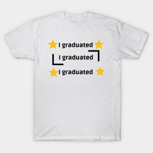 I GRADUATED T-Shirt